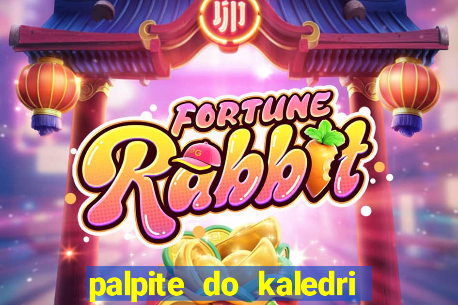 palpite do kaledri para o jogo do bicho